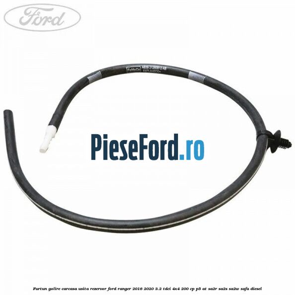 Furtun golire carcasa usita rezervor Ford Ranger 2016-2020 3.2 TDCi 4x4 200 cp P5-AT, SA2R, SA2S, SA2W, SAFA diesel