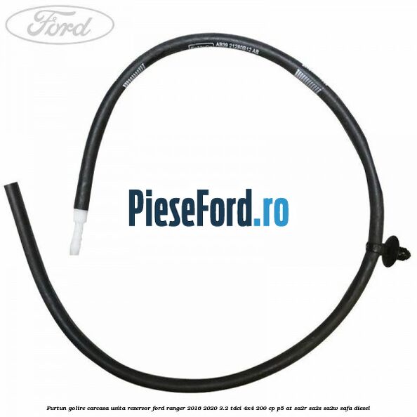 Furtun golire carcasa usita rezervor Ford Ranger 2016-2020 3.2 TDCi 4x4 200 cp P5-AT, SA2R, SA2S, SA2W, SAFA diesel