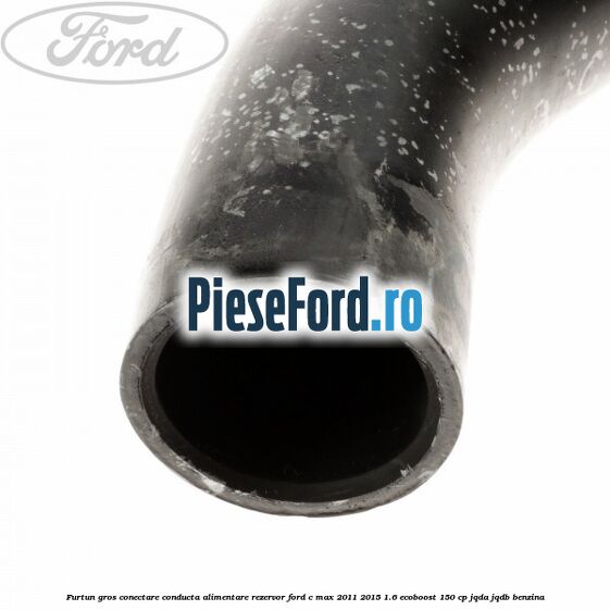 Furtun gros conectare conducta alimentare rezervor Ford C-Max 2011-2015 1.6 EcoBoost 150 cp Furtun gros conectare conducta alimentare rezervor Ford C-Max 2011-2015 1.6 EcoBoost 150 cp JQDA, JQDB benzina