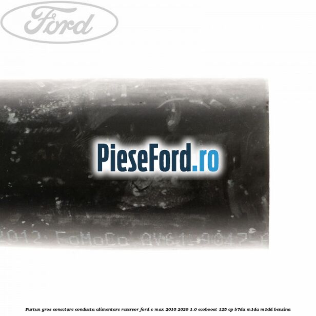 Furtun gros conectare conducta alimentare rezervor Ford C-Max 2016-2020 1.0 EcoBoost 125 cp Furtun gros conectare conducta alimentare rezervor Ford C-Max 2016-2020 1.0 EcoBoost 125 cp B7DA, M1DA, M1DD benzina