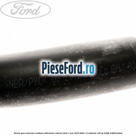Furtun gros conectare conducta alimentare rezervor Ford C-Max 2016-2020 1.5 EcoBoost 150 cp M8DB, M8DF benzina
