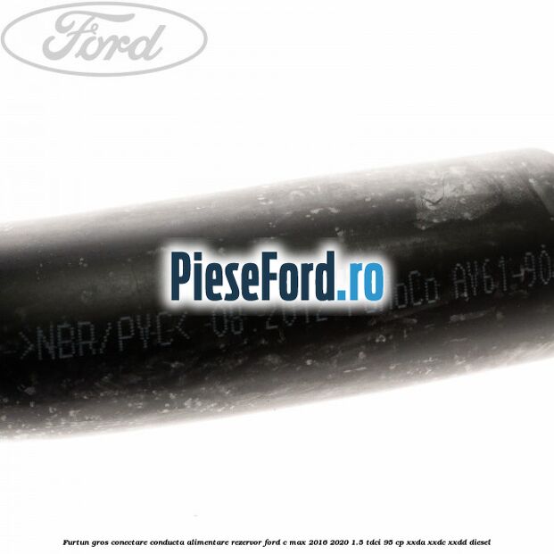 Furtun gros conectare conducta alimentare rezervor Ford C-Max 2016-2020 1.5 TDCi 95 cp Furtun gros conectare conducta alimentare rezervor Ford C-Max 2016-2020 1.5 TDCi 95 cp XXDA, XXDC, XXDD diesel