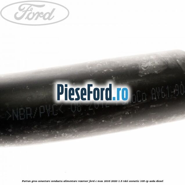 Furtun gros conectare conducta alimentare rezervor Ford C-Max 2016-2020 1.5 TDCi ECOnetic 105 cp AEDA diesel