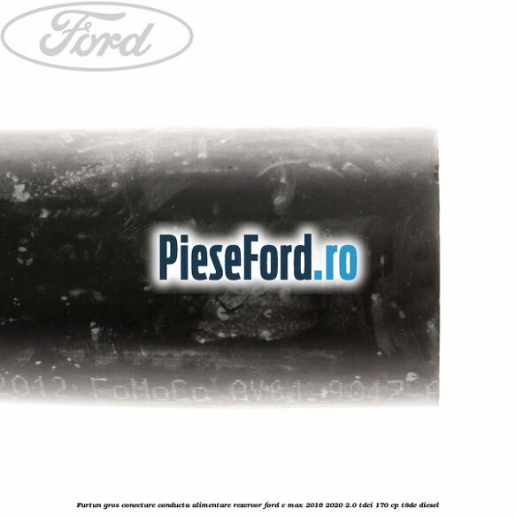 Furtun gros conectare conducta alimentare rezervor Ford C-Max 2016-2020 2.0 TDCi 170 cp T8DE diesel