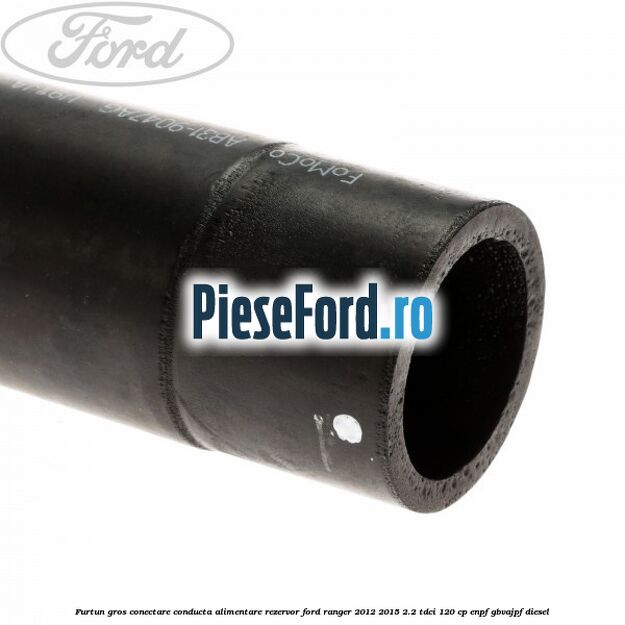 Furtun gros conectare conducta alimentare rezervor Ford Ranger 2012-2015 2.2 TDCi 120 cp ENPF, GBVAJPF diesel