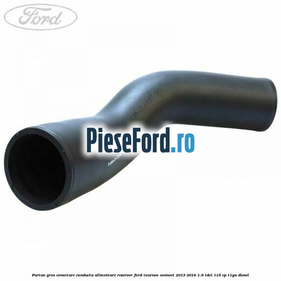 Furtun gros conectare conducta alimentare rezervor Ford Tourneo Connect 2013-2018 1.6 TDCi 115 cp T1GA diesel