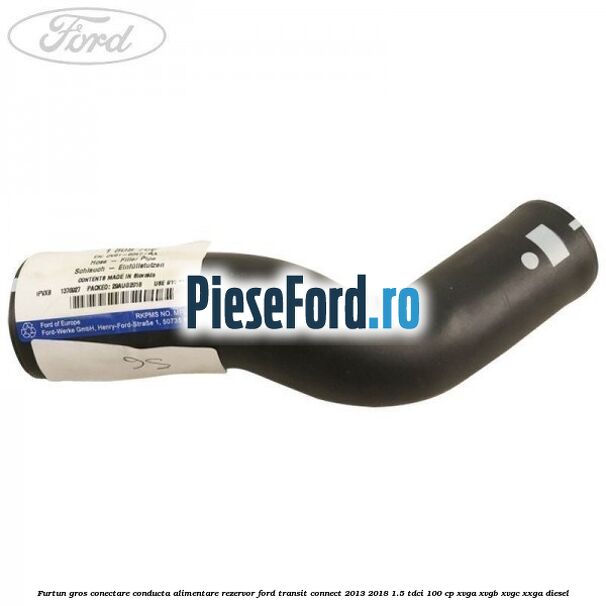 Furtun gros conectare conducta alimentare rezervor Ford Transit Connect 2013-2018 1.5 TDCi 100 cp Furtun gros conectare conducta alimentare rezervor Ford Transit Connect 2013-2018 1.5 TDCi 100 cp XVGA, XVGB, XVGC, XXGA diesel