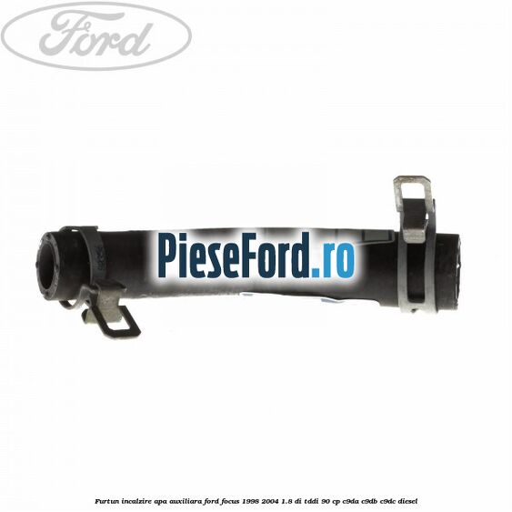 Furtun incalzire apa auxiliara Ford Focus 1998-2004 1.8 DI/TDDi 90 cp C9DA, C9DB, C9DC diesel