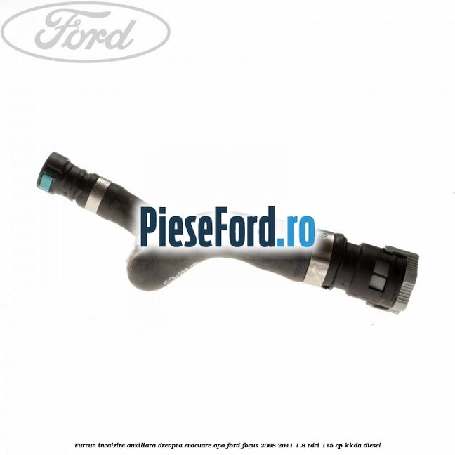 Furtun incalzire auxiliara dreapta evacuare apa Ford Focus 2008-2011 1.8 TDCi 115 cp KKDA diesel