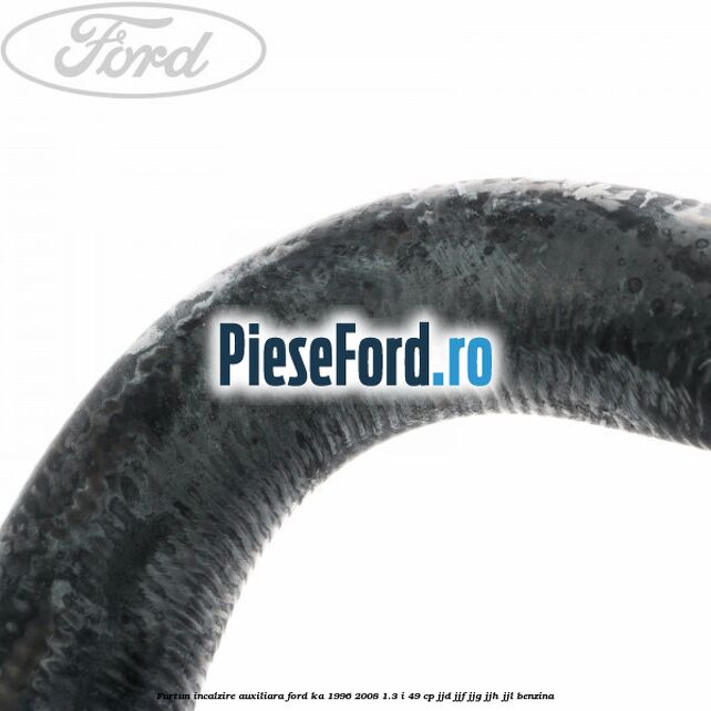 Furtun incalzire auxiliara Ford Ka 1996-2008 1.3 i 49 cp JJD, JJF, JJG, JJH, JJL benzina