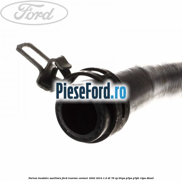 Furtun incalzire auxiliara Ford Tourneo Connect 2002-2014 1.8 Di 75 cp BHPA, P7PA, P7PB, R2PA diesel