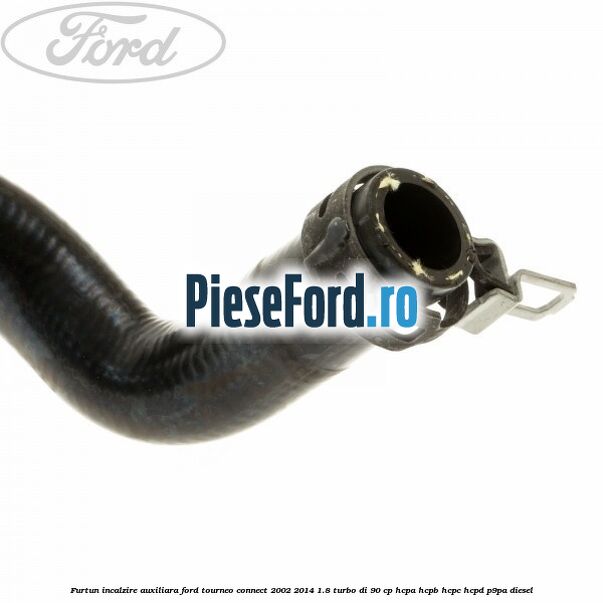 Furtun incalzire auxiliara Ford Tourneo Connect 2002-2014 1.8 Turbo Di 90 cp HCPA, HCPB, HCPC, HCPD, P9PA diesel