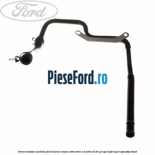 Furtun incalzire auxiliara Ford Tourneo Connect 2002-2014 1.8 Turbo Di 90 cp HCPA, HCPB, HCPC, HCPD, P9PA diesel
