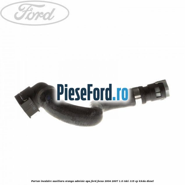 Furtun incalzire auxiliara stanga admisie apa Ford Focus 2004-2007 1.8 TDCi 115 cp KKDA diesel