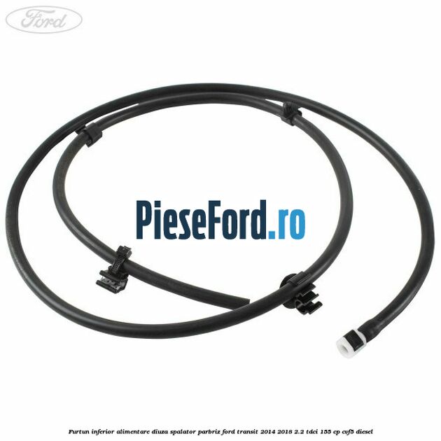 Furtun inferior alimentare diuza spalator parbriz Ford Transit 2014-2018 2.2 TDCi 155 cp CVF5 diesel