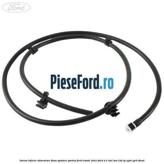 Furtun inferior alimentare diuza spalator parbriz Ford Transit 2014-2018 2.2 TDCi 4x4 125 cp CY24, CYR5 diesel