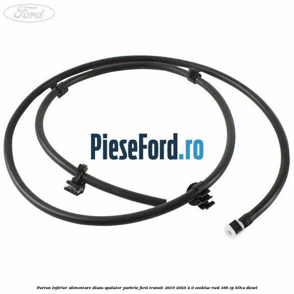 Furtun inferior alimentare diuza spalator parbriz Ford Transit 2019-2023 2.0 EcoBlue RWD 165 cp BLHA diesel
