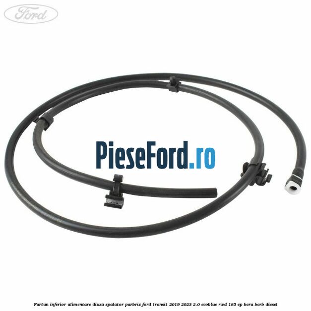 Furtun inferior alimentare diuza spalator parbriz Ford Transit 2019-2023 2.0 EcoBlue RWD 185 cp Furtun inferior alimentare diuza spalator parbriz Ford Transit 2019-2023 2.0 EcoBlue RWD 185 cp BCRA, BCRB diesel