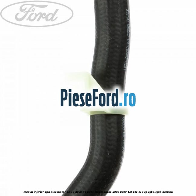 Furtun inferior apa bloc motor an 10/2000-01/2004 Ford Mondeo 2000-2007 1.8 16V 110 cp CGBA, CGBB benzina