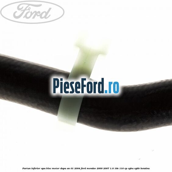 Furtun inferior apa bloc motor dupa an 01/2004 Ford Mondeo 2000-2007 1.8 16V 110 cp CGBA, CGBB benzina
