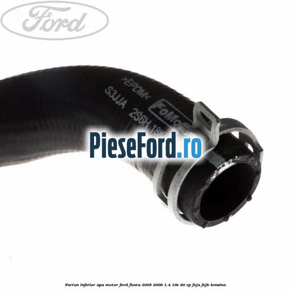 Furtun inferior apa motor Ford Fiesta 2005-2008 1.4 16V 80 cp FXJA, FXJB benzina