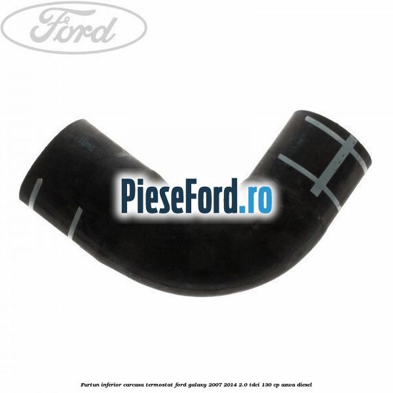 Furtun inferior carcasa termostat Ford Galaxy 2007-2014 2.0 TDCi 130 cp AZWA diesel