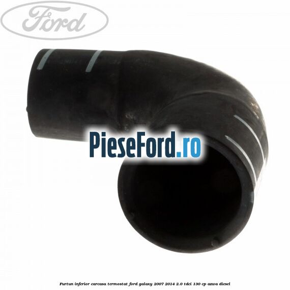 Furtun inferior carcasa termostat Ford Galaxy 2007-2014 2.0 TDCi 130 cp AZWA diesel