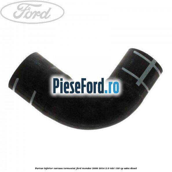 Furtun inferior carcasa termostat Ford Mondeo 2008-2014 2.0 TDCi 130 cp AZBA diesel