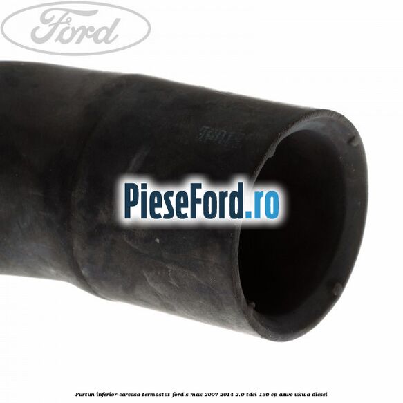 Furtun inferior carcasa termostat Ford S-Max 2007-2014 2.0 TDCi 136 cp AZWC, UKWA diesel