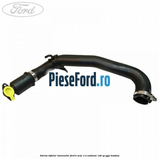 Furtun inferior intercooler Ford B-Max 1.0 EcoBoost 140 cp YYJC benzina