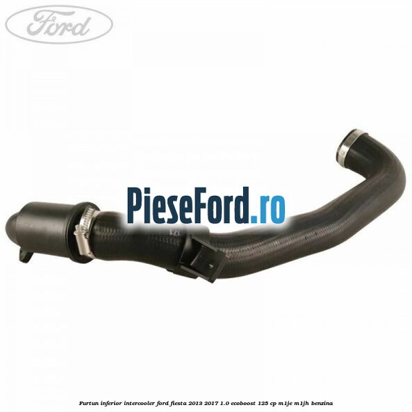 Furtun inferior intercooler Ford Fiesta 2013-2017 1.0 EcoBoost 125 cp Furtun inferior intercooler Ford Fiesta 2013-2017 1.0 EcoBoost 125 cp M1JE, M1JH benzina