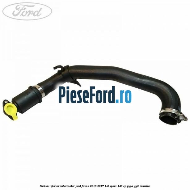 Furtun inferior intercooler Ford Fiesta 2013-2017 1.0 Sport 140 cp YYJA, YYJB benzina