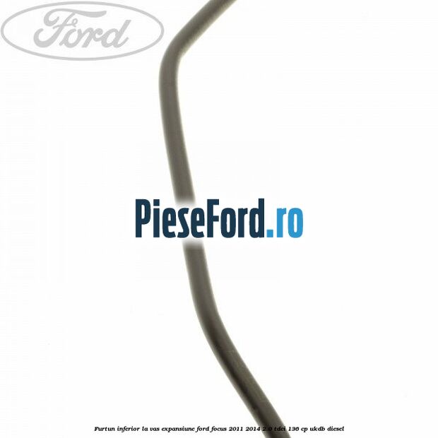 Furtun inferior la vas expansiune Ford Focus 2011-2014 2.0 TDCi 136 cp UKDB diesel