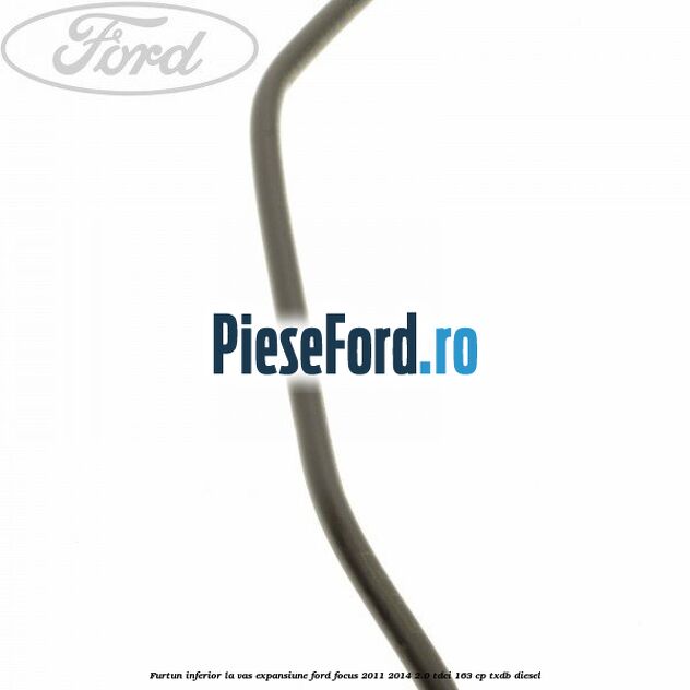 Furtun inferior la vas expansiune Ford Focus 2011-2014 2.0 TDCi 163 cp Furtun inferior la vas expansiune Ford Focus 2011-2014 2.0 TDCi 163 cp TXDB diesel