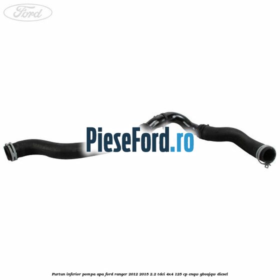 Furtun inferior pompa apa Ford Ranger 2012-2015 2.2 TDCi 4x4 125 cp Furtun inferior pompa apa Ford Ranger 2012-2015 2.2 TDCi 4x4 125 cp ENQW, GBVAJQW diesel