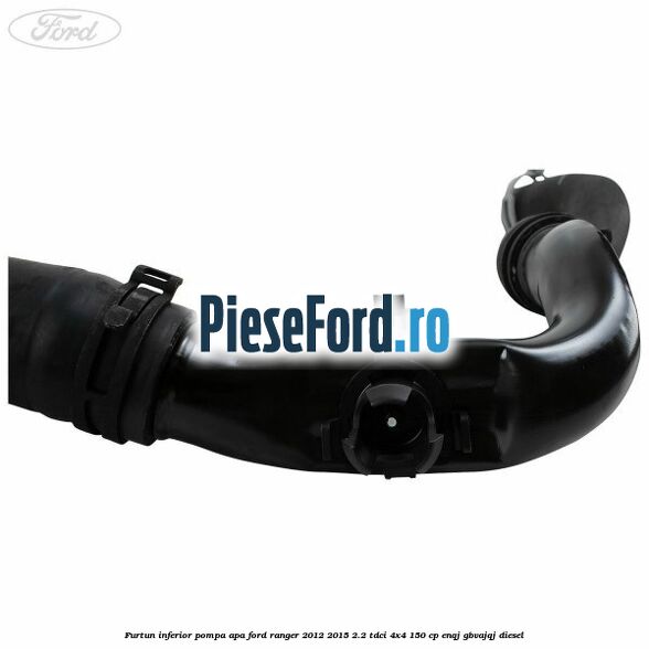 Furtun inferior pompa apa Ford Ranger 2012-2015 2.2 TDCi 4x4 150 cp ENQJ, GBVAJQJ diesel