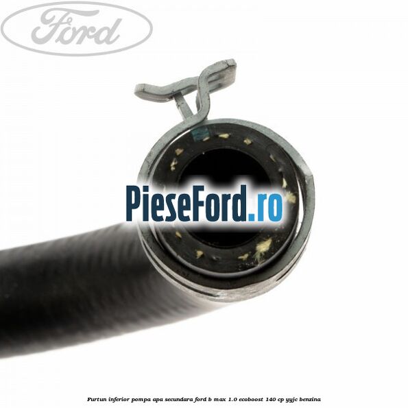 Furtun inferior pompa apa secundara Ford B-Max 1.0 EcoBoost 140 cp YYJC benzina
