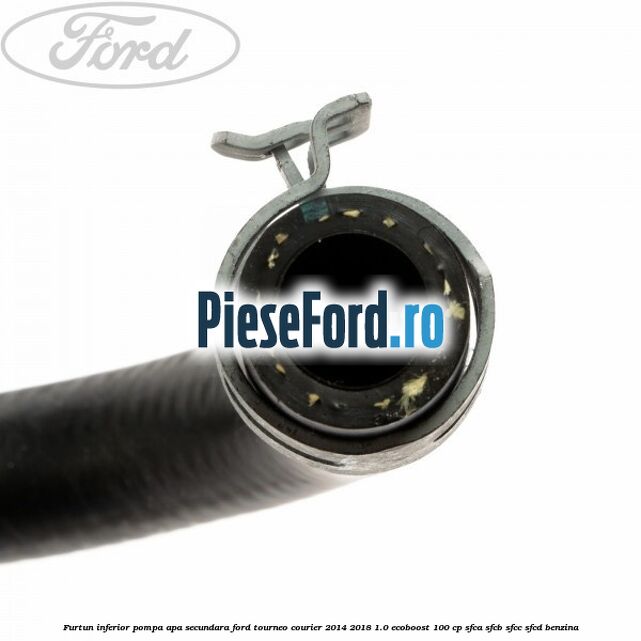 Furtun inferior pompa apa secundara Ford Tourneo Courier 2014-2018 1.0 EcoBoost 100 cp SFCA, SFCB, SFCC, SFCD benzina
