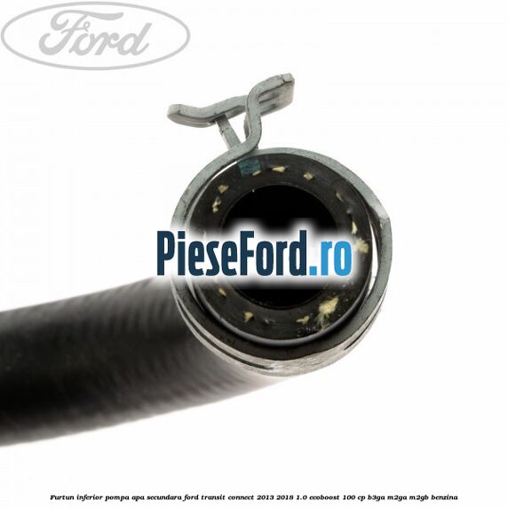 Furtun inferior pompa apa secundara Ford Transit Connect 2013-2018 1.0 EcoBoost 100 cp B3GA, M2GA, M2GB benzina