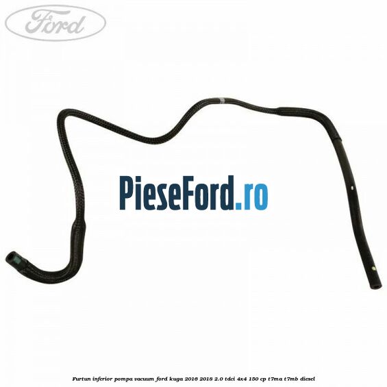 Furtun inferior pompa vacuum Ford Kuga 2016-2018 2.0 TDCi 4x4 150 cp T7MA, T7MB diesel