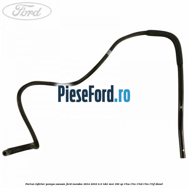 Furtun inferior pompa vacuum Ford Mondeo 2014-2018 2.0 TDCi 4x4 150 cp T7CA, T7CC, T7CD, T7CE, T7CF diesel