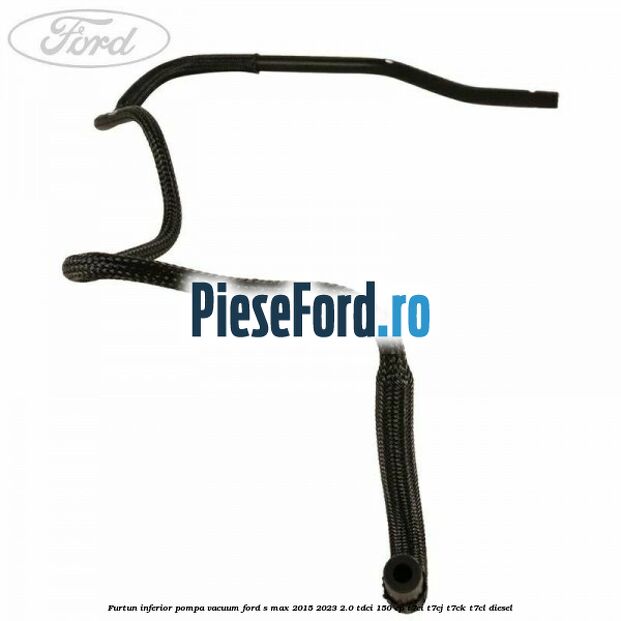 Furtun inferior pompa vacuum Ford S-Max 2015-2023 2.0 TDCi 150 cp T7CI, T7CJ, T7CK, T7CL diesel