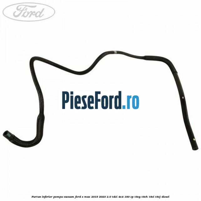 Furtun inferior pompa vacuum Ford S-Max 2015-2023 2.0 TDCi 4x4 180 cp Furtun inferior pompa vacuum Ford S-Max 2015-2023 2.0 TDCi 4x4 180 cp T8CG, T8CH, T8CI, T8CJ diesel