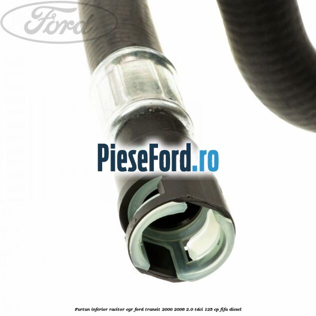 Furtun inferior racitor EGR Ford Transit 2000-2006 2.0 TDCi 125 cp FIFA diesel