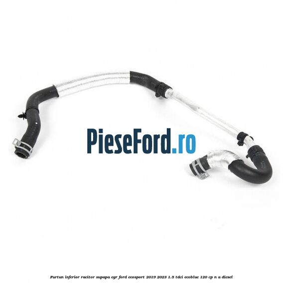 Furtun inferior racitor supapa EGR Ford EcoSport 2019-2023 1.5 TDCi EcoBlue 120 cp n/a diesel