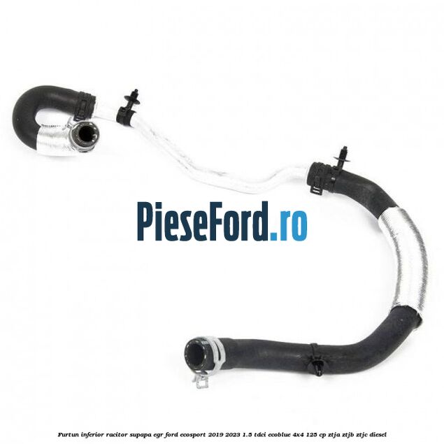 Furtun inferior racitor supapa EGR Ford EcoSport 2019-2023 1.5 TDCi EcoBlue 4x4 125 cp Furtun inferior racitor supapa EGR Ford EcoSport 2019-2023 1.5 TDCi EcoBlue 4x4 125 cp ZTJA, ZTJB, ZTJC diesel