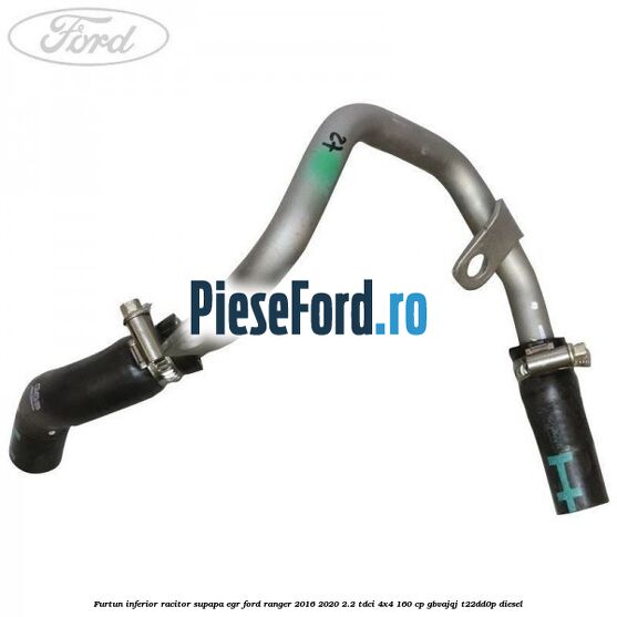 Furtun inferior racitor supapa EGR Ford Ranger 2016-2020 2.2 TDCi 4x4 160 cp GBVAJQJ, T22DD0P diesel