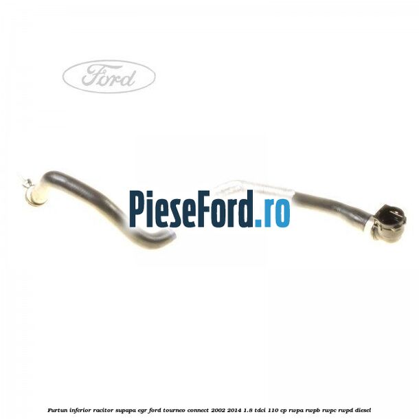 Furtun inferior racitor supapa EGR Ford Tourneo Connect 2002-2014 1.8 TDCi 110 cp RWPA, RWPB, RWPC, RWPD diesel