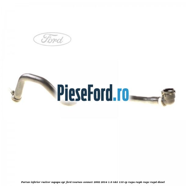 Furtun inferior racitor supapa EGR Ford Tourneo Connect 2002-2014 1.8 TDCi 110 cp RWPA, RWPB, RWPC, RWPD diesel