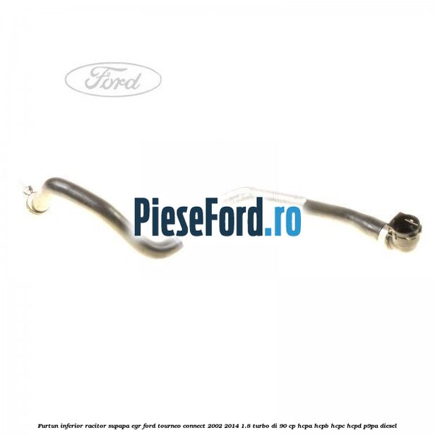 Furtun inferior racitor supapa EGR Ford Tourneo Connect 2002-2014 1.8 Turbo Di 90 cp HCPA, HCPB, HCPC, HCPD, P9PA diesel
